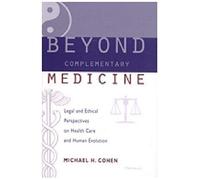Beyond Complementary Medicine: Legal And Ethical Perspectives On Health Care And Human Evolution