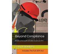 Beyond Compliance: 50 Years Of The Health And Safety At Work Act 1974 (Simply Safety Management)