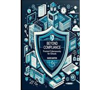 Beyond Compliance: Practical Cybersecurity for Schools