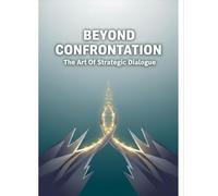 Beyond Confrontation: The Art Of Strategic Dialogue