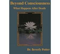 Beyond Consciousness What Happens After Death by Beverly A. Potter David J. Brown (Auteur)