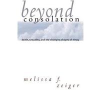 Beyond Consolation by Melissa F. Zeiger Melissa F. Zeiger (Auteur)
