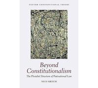Beyond Constitutionalism: The Pluralist Structure Of Postnational Law (Oxford Constitutional Theory)