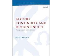 Beyond Continuity and Discontinuity The Apocalyptic Paul in Galatians - Dr. Jared Neusch - T&T Clark - ebook (ePub) - Livre