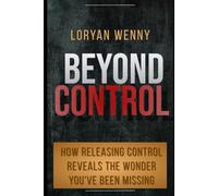 Beyond Control: How Releasing Control Reveals the Wonder You've Been Missing