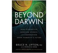 Beyond Darwin How Epigenetics, Quantum Science, and Cooperation Shape Humanity's Future - Bruce H. Lipton PhD - BenBella Books - ebook (ePub) - Livre