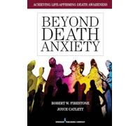 Beyond Death Anxiety: Achieving Life-Affirming Death Awareness