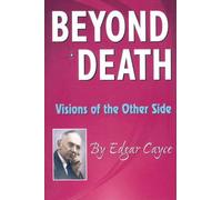 Beyond Death: Visions Of The Other Side