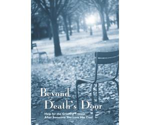 Beyond Death's Door: Help for the Grieving Process After Someone You Love Has Died