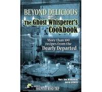 Beyond Delicious The Ghost Whisperers Cookbook More than 100 Recipes from the Dearly Departed by Mary Ann Winkowski & David Powers Mary Ann Winkowski David Powers (Auteur)