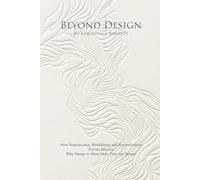 BEYOND DESIGN: How Neuroscience, Mindfulness and Personalization Elevate Interiors. Why Design is About More Than Just Beauty.