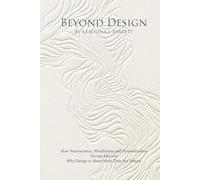 BEYOND DESIGN: How Neuroscience, Mindfulness and Personalization Elevate Interiors. Why Design is About More Than Just Beauty.