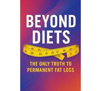 Beyond Diets: The Only Truth To Permanent Fat Loss