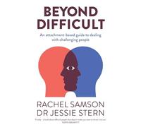 Beyond Difficult: An attachment-based guide to dealing with challenging people