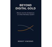 Beyond Digital Gold: Bitcoin and the Architecture of a New Monetary System - Benoit Vincenzi - Septima Publishing - ebook (ePub) - Livre