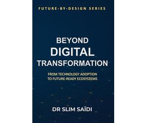Beyond Digital Transformation: From Technology Adoption to Future-Ready Ecosystems: A Design Philosophy for Public and Private Sector Reinvention