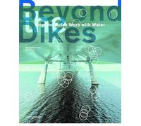 Beyond Dikes: How the Dutch Work with Water