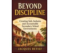 Beyond Discipline: Creating Safe, Inclusive and Accountable Secondary School Environments