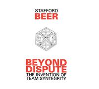 Beyond Dispute: The Invention of Team Syntegrity