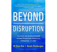 Beyond Disruption: Innovate and Achieve Growth Without Displacing Industries, Companies, or Jobs