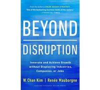 Beyond Disruption W. Chan Kim (Auteur), Renée Mauborgne (Auteur)