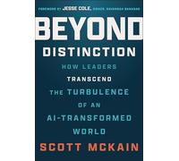 Beyond Distinction: How Leaders Create Organizations That Transcend the Turbulence of an Ai-transformed World