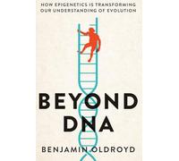 Beyond DNA: How Epigenetics Is Transforming Our Understanding of Evolution