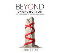 Beyond Dysfunction: The Hidden Cost of Institutional Decay