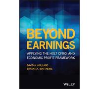 Bryant A. Matthews & David Holland – Beyond Earnings – HOLT CFROI & Economic Profit Framework
