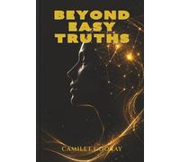 Beyond Easy Truths: A Modern Journey Into Power, Morality, and the Free Spirit