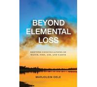 Beyond Elemental Loss: Shifting Constellations of Water, Fire, Air and Earth