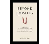 Beyond Empathy: Omoiyari: The Japanese System for Anticipatory Leadership and High-Performance Teams