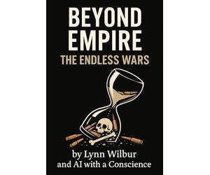 BEYOND EMPIRE THE ENDLESS WARS: Coups, Carnage, and the Machinery of Obedience