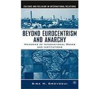 Beyond Eurocentrism and Anarchy: Memories of International Order and Institutions Grovogui, Siba N. (Auteur)