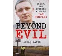 Beyond Evil - Inside The Twisted Mind Of Ian Huntley