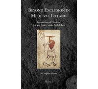 Beyond Exclusion: Intersections Of Ethnicity, Sex, And Society Under English Law In Medieval Ireland (Medieval Identities: Socio-Cultural Spaces)