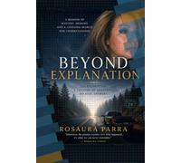 Beyond Explanation: Six Encounters That Changed My Life