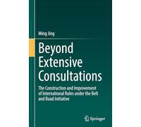 Beyond Extensive Consultations: The Construction and Improvement of International Rules Under the Belt and Road Initiative