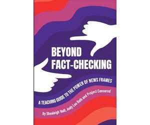 Beyond Fact-Checking: A Teaching Guide to the Power of News Frames