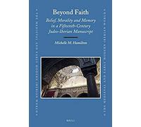 Beyond Faith: Belief, Morality And Memory In A Fifteenth-Century Judeo-Iberian Manuscript