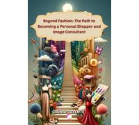 Beyond Fashion: The Path To Becoming A Personal Shopper And Image Consultant