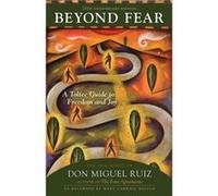 Au-delà de la peur – Guide toltèque : Les enseignements de Don Miguel Ruiz – 25e anniversaire