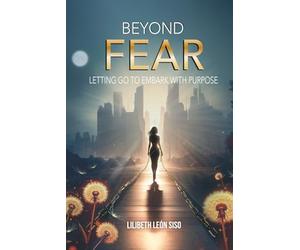 BEYOND FEAR: LETTING GO TO EMBARK WITH PURPOSE