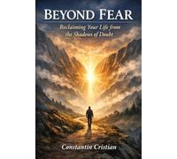 Beyond Fear: Reclaiming Your Life from the Shadows of Doubt