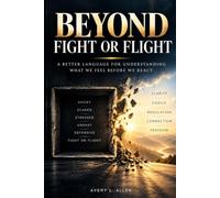 Beyond Fight or Flight: A Better Language for Understanding What We Feel Before We React
