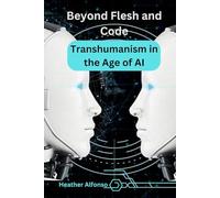 Beyond Flesh And Code: Transhumanism In The Age Of Ai