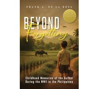 Beyond Forgetting: Childhood memories of the author during the WWII in the Philippines