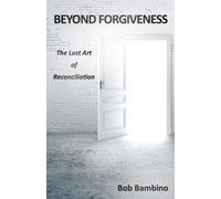 Beyond Forgiveness: The Lost Art of Reconciliation