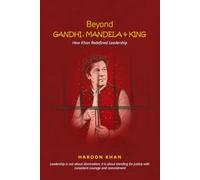 BEYOND GANDHI, MANDELA & KING: How Khan Redefined Leadership