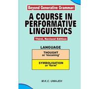 Beyond Generative Grammar: A COURSE IN PERFORMATIVE LINGUISTICS Third, Revised Edition
